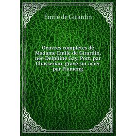 

Книга Oeuvres complètes de Madame Emile de Girardin, née Delphine Gay Port par Chasseriau, gravé sur acier par Flameng 1