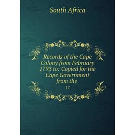 

Книга Records of the Cape Colony from February 1793 to: Copied for the Cape Government from the.17. South