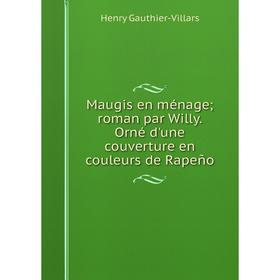 

Книга Maugis en ménage; roman par Willy Orné d'une couverture en couleurs de Rapeño