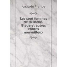 

Книга Les sept femmes de la Barbe-Bleue et autres contes merveilleux