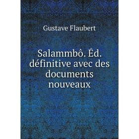 

Книга Salammbô. Éd. définitive avec des documents nouveaux