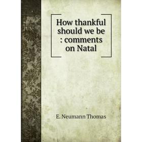 

Книга How thankful should we be: comments on Natal