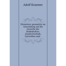 

Книга Elementar-geometrie im Anwendung auf die Gewerbe der Bodenkultur: (landwirtschaft, Gartenbau und .