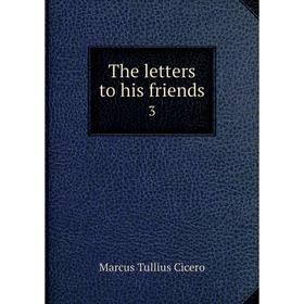 

Книга The letters to his friends 3