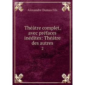 

Книга Théâtre complet, avec préfaces inédites: Théâtre des autres 2