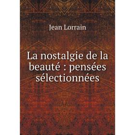 

Книга La nostalgie de la beauté: pensées sélectionnées