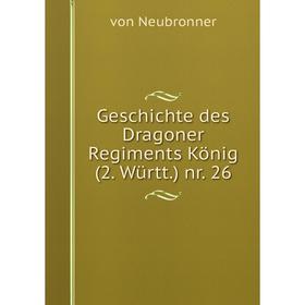 

Книга Geschichte des Dragoner Regiments König(2. Württ.) nr. 26