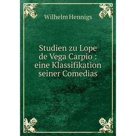 

Книга Studien zu Lope de Vega Carpio: eine Klassifikation seiner Comedias. Wilhelm Hennigs