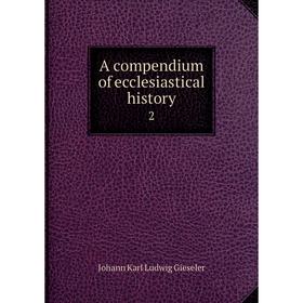 

Книга A compendium of ecclesiastical history 2