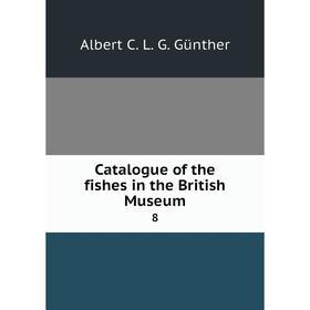

Книга Catalogue of the fishes in the British Museum 8