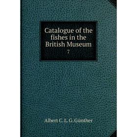 

Книга Catalogue of the fishes in the British Museum 7