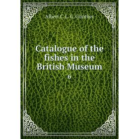 

Книга Catalogue of the fishes in the British Museum 6