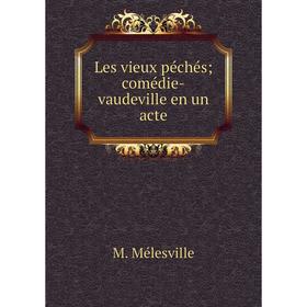 

Книга Les vieux péchés; comédie-vaudeville en un acte