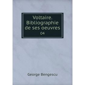 

Книга Voltaire. Bibliographie de ses oeuvres 04