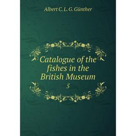 

Книга Catalogue of the fishes in the British Museum 5
