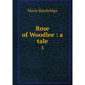 

Книга Rose of Woodlee: a tale 3