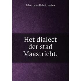 

Книга Het dialect der stad Maastricht.