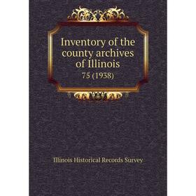 

Книга Inventory of the county archives of Illinois 75 (1938)