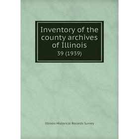 

Книга Inventory of the county archives of Illinois 39 (1939)