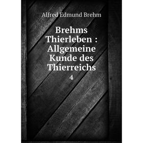 

Книга Brehms Thierleben: Allgemeine Kunde des Thierreichs 4