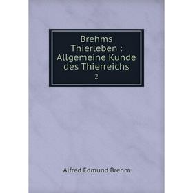 

Книга Brehms Thierleben: Allgemeine Kunde des Thierreichs 2