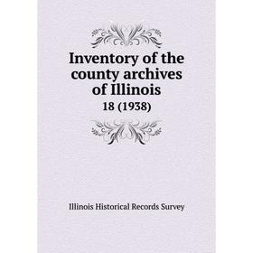 

Книга Inventory of the county archives of Illinois 18 (1938)
