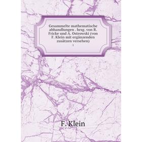 

Книга Gesammelte mathematische abhandlungen. hrsg. von R. Fricke und A. Ostrowski (von F. Klein mit ergänzenden zusätzen versehen) 1