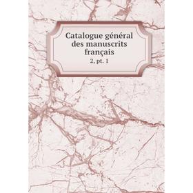 

Книга Catalogue général des manuscrits français 2, pt. 1