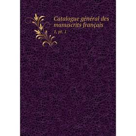

Книга Catalogue général des manuscrits français 1, pt. 1