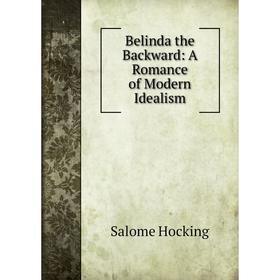 

Книга Belinda the Backward: A Romance of Modern Idealism