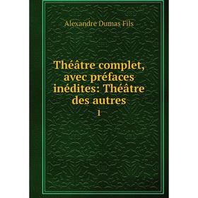 

Книга Théâtre complet, avec préfaces inédites: Théâtre des autres 1