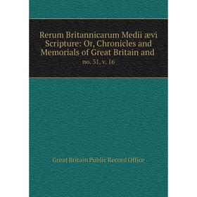 

Книга Rerum Britannicarum Medii ævi Scripture: Or, Chronicles and Memorials of Great Britain and.no. 31,