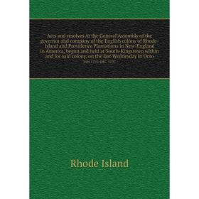 

Книга Acts and resolves At the General Assembly of the governor and company of the English colony of Rhode-Island and Providence Plantations in New-En