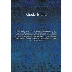 

Книга Acts and resolves At the General Assembly of the governor and company of the English colony of Rhode-Island and Providence Plantations in New-En