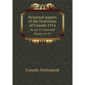 

Книга Sessional papers of the Dominion of Canada 191448, no.13, Sessional Papers no.19. Canada. Parliamen