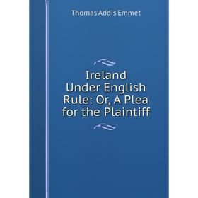 

Книга Ireland Under English Rule: Or, A Plea for the Plaintiff