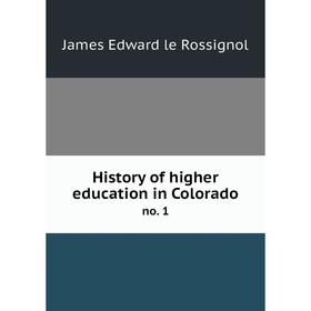 

Книга History of higher education in Colorado no. 1