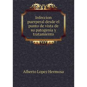 

Книга Infeccion puerperal desde el punto de vista de su patogenia y tratamiento