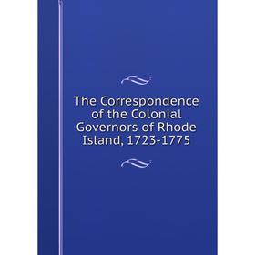 

Книга The Correspondence of the Colonial Governors of Rhode Island, 1723-1775