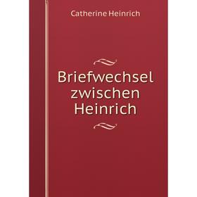 

Книга Briefwechsel zwischen Heinrich