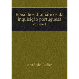 

Книга Episódios dramáticos da inquisição portuguesa Volume 1