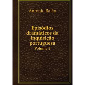 

Книга Episódios dramáticos da inquisição portuguesa Volume 2