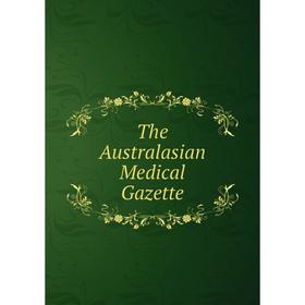 

Книга The Australasian Medical Gazette