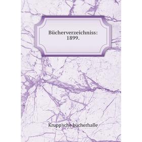 

Книга Bücherverzeichniss: 1899.
