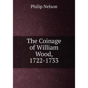 

Книга The Coinage of William Wood, 1722-1733