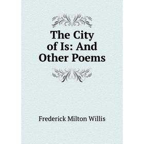 

Книга The City of Is: And Other Poems