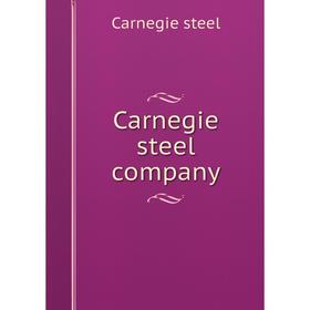 

Книга Carnegie steel company