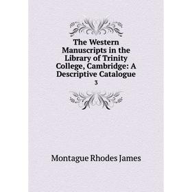 

Книга The Western Manuscripts in the Library of Trinity College, Cambridge: A Descriptive Catalogue 3