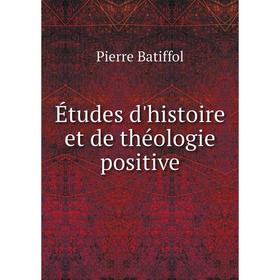 

Книга Études d'histoire et de théologie positive