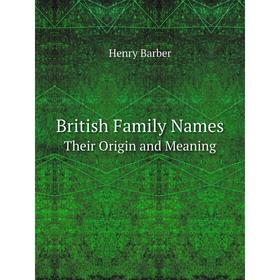 

Книга British Family Names Their Origin and Meaning